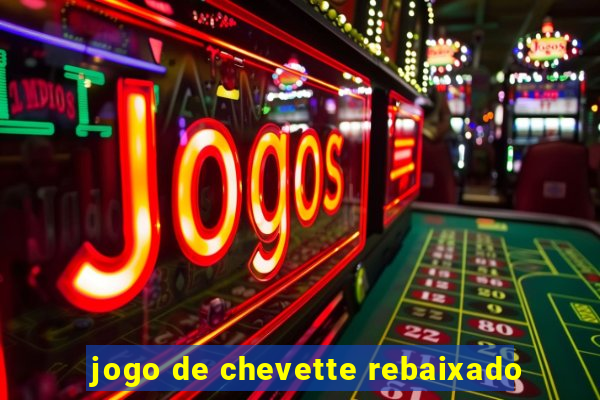 jogo de chevette rebaixado